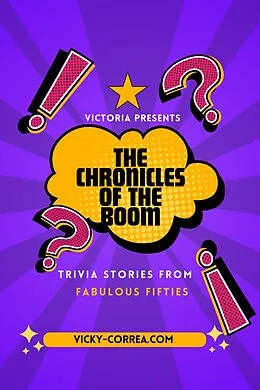 E-Book (epub) The chronicles of the boom:Trivia stories from fabulous fifties von Victoria, Victoria Eugenia Correa Hernandez