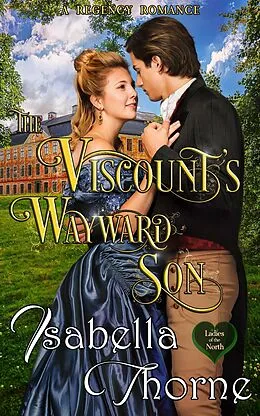E-Book (epub) The Viscount's Wayward Son (Ladies of the North, #1) von Isabella Thorne