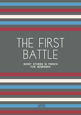 eBook (epub) The First Battle: Short Stories in French for Beginners de Artici Bilingual Books