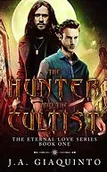 E-Book (epub) The Hunter and The Cultist (The Eternal Love Series, #1) von J. A. Giaquinto