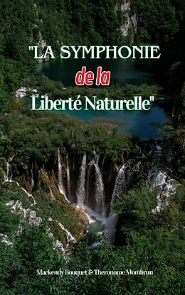 eBook (epub) La Symphonie de la Liberté Naturelle de Mackendy Bouquet, Mombrun Theronome