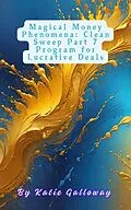 E-Book (epub) Magical Money Phenomena: Clean Sweep Part 7 Program for Lucrative Deals (Clean Sweep Series, #18) von Katie Galloway