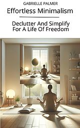 eBook (epub) Effortless Minimalism: Declutter And Simplify For A Life Of Freedom de Gabrielle Palmer