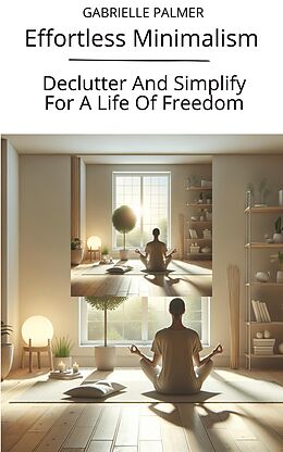 eBook (epub) Effortless Minimalism: Declutter And Simplify For A Life Of Freedom de Gabrielle Palmer