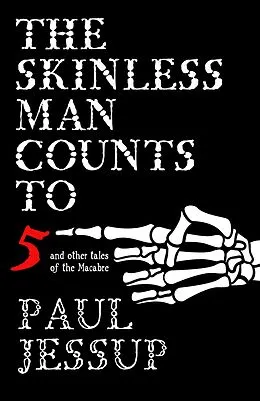 E-Book (epub) The Skinless Man Counts to Five and Other Tales of the Macabre von Paul Jessup