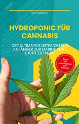 E-Book (epub) Hydroponic für Cannabis: Der ultimative Leitfaden für Anfänger zur Marihuana-Zucht zu Hause (Leicht gemacht!, #2) von Darian Malachi