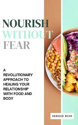 E-Book (epub) Nourish Without Fear: A Revolutionary Approach to Healing Your Relationship with Food and Body von Sergio Rijo