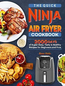 E-Book (epub) The Quick Ninja Air Fryer Cookbook: 2000 Days of Super-Easy, Tasty & Healthy Recipes for Beginners and Pros von Rose Hale