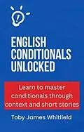 E-Book (epub) English Conditionals Unlocked von Toby James Whitfield