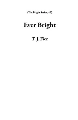 E-Book (epub) Ever Bright (The Bright Series, #2) von T. J. Fier