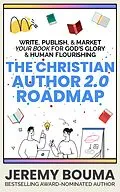 E-Book (epub) The Christian Author 2.0 Roadmap (Books for Christian Writers, #1) von Jeremy Bouma