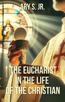 E-Book (epub) The Eucharist in the Life of the Christian von Ary S.