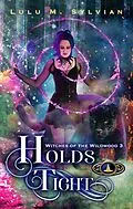 E-Book (epub) Holds Tight (Witches of the Wildwood, #3) von Lulu M. Sylvian