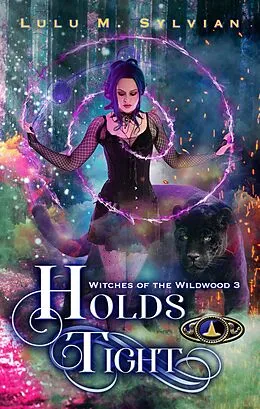 E-Book (epub) Holds Tight (Witches of the Wildwood, #3) von Lulu M. Sylvian