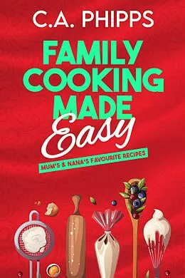 E-Book (epub) Family Cooking Made Easy von C. A. Phipps, Cheryl Phipps