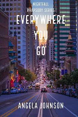 E-Book (epub) Everywhere You Go (Nightfall Rhapsody Series) von Angela Johnson