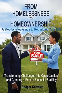 E-Book (epub) From Homelessness to Homeownership A Step-by-Step Guide to Rebuilding Your Life (Money and Investing Series, #1) von Rodger Knowles