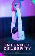 E-Book (epub) Internet Celebrity von Jared Jordan