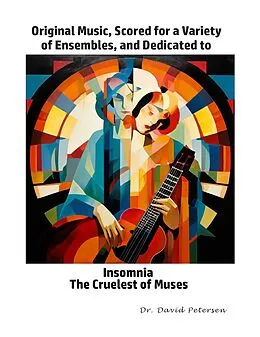 E-Book (epub) Original Music, Scored for a Variety of Ensembles, and Dedicated to Insomnia, The Cruelest of Muses (Music Scores, #6) von David Petersen