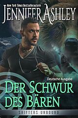 E-Book (epub) Der Schwur des Bären (Shifters Unbound: Deutsche Ausgabe, #15) von Jennifer Ashley