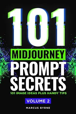 E-Book (epub) 101 Midjourney Prompt Secrets Volume 2 von Marcus Byrne
