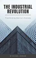 E-Book (epub) The Industrial Revolution (American history, #17) von Michael Johnson