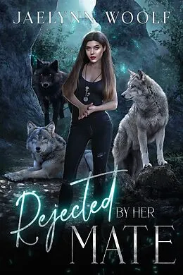 E-Book (epub) Rejected by Her Mate (The Rejected Series, #2) von Jaelynn Woolf