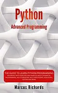 E-Book (epub) Python Advanced Programming: The Guide to Learn Python Programming. Reference with Exercises and Samples About Dynamical Programming, Multithreading, Multiprocessing, Debugging, Testing and More von Marcus Richards