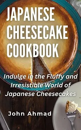 E-Book (epub) Japanese Cheesecake Cookbook von John Ahmad