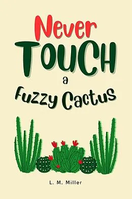 E-Book (epub) Never Touch a Fuzzy Cactus von L. M. Miller