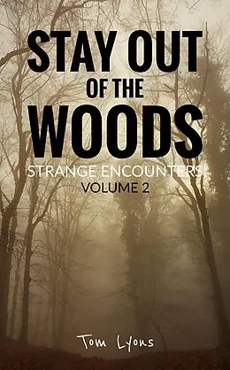 E-Book (epub) Stay Out of the Woods: Strange Encounters, Volume 2 von Tom Lyons