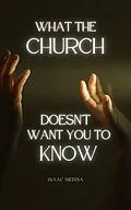 E-Book (epub) What The Church Doesn't Want You To Know von Isaac Medina