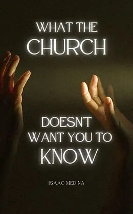 E-Book (epub) What The Church Doesn't Want You To Know von Isaac Medina