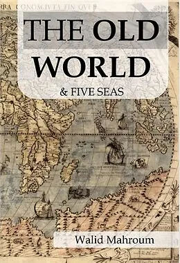 E-Book (epub) The Old World & Five Seas von Walid Mahroum