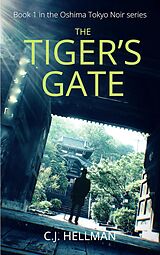 eBook (epub) The Tiger's Gate (Oshima Tokyo Noir, #1) de C. J. Hellman