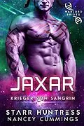 E-Book (epub) Jaxar: Kriegsherrenbräute (Krieger von Sangrin, #8) von Nancey Cummings, Starr Huntress