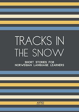 eBook (epub) Tracks In The Snow: Short Stories for Norwegian Language Learners de Artici Bilingual Books