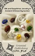 E-Book (epub) Silk and Sapphires Jewelry in Ancient Chinese Dynasties von Oriental Publishing