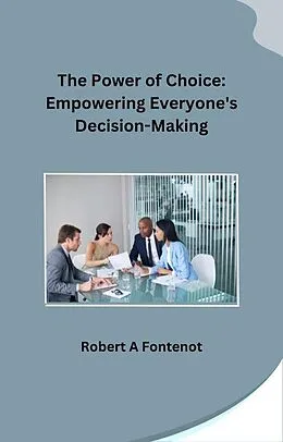 E-Book (epub) The Power of Choice: Empowering Everyone's Decision-Making von Robert A Fontenot
