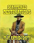 E-Book (epub) Scattered Destinations von Troy Andrew Smith