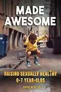 E-Book (epub) Made Awesome: Raising sexually healthy 0-7 year-olds von Andre