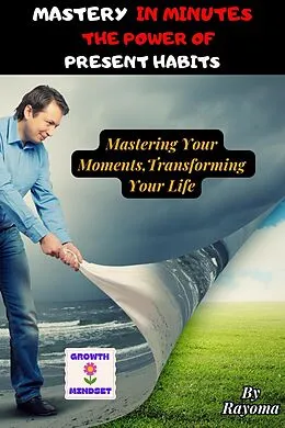 E-Book (epub) Mastery in Minutes: The Power of Present Habits von Rayoma