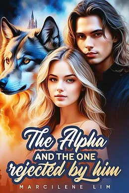 E-Book (epub) The Alpha And The One Rejected By Him von Marcilene Lima