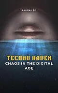 E-Book (epub) Techno Haven Chaos in the Digital Age von Laura Lee