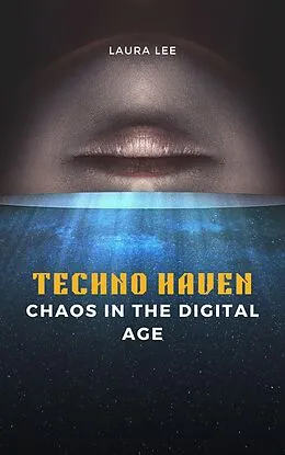 E-Book (epub) Techno Haven Chaos in the Digital Age von Laura Lee