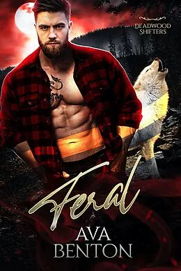 E-Book (epub) Feral (Deadwood Shifters, #3) von Ava Benton