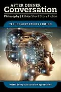 E-Book (epub) After Dinner Conversation - Technology Ethics von David Shultz, Richard A. Shury, Michael Rook