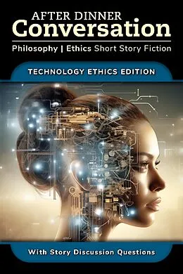 E-Book (epub) After Dinner Conversation - Technology Ethics von David Shultz, Richard A. Shury, Michael Rook
