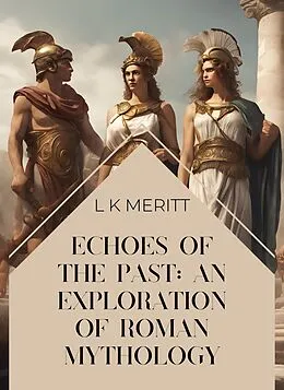 E-Book (epub) Echoes of the Past: An Exploration of Roman Mythology von L K Meritt