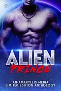 E-Book (epub) Alien Prince (Alien Abductions and Seductions) von Ashlyn Hawkes, Ariel Dawn, Stella Nova